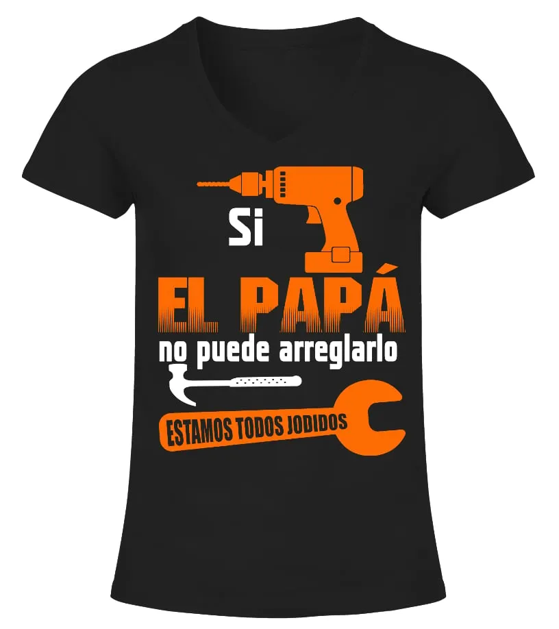 Si el papá no puede arreglarlo estamos todos jodidos Camiseta cuello pico Mujer