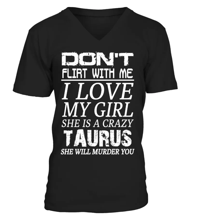 TAURUS  DON'T FLIRT WITH ME I LOVE MY GIRL CAMISETA CUELLO EN V UNISEX